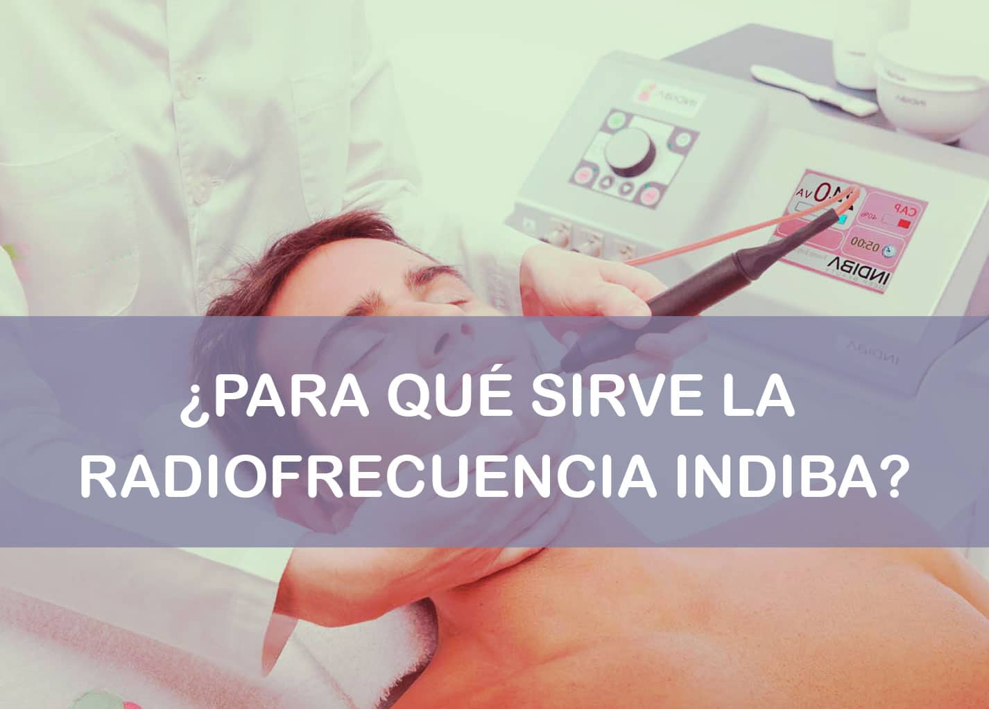 Radiofrecuencia INDIBA ® Información, Precios y Opiniones Radiofrecuencia INDIBA ® Información, Precios y Opiniones